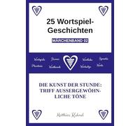 25 Wortspiel-Geschichten | Märchenband 02: Die Kunst der Stunde: Triff außergewöhnliche Töne