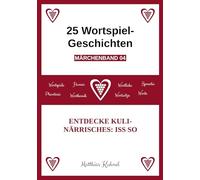 25 Wortspiel-Geschichten | Märchenband 04: Entdecke Kulinärrisches: Iss so