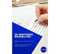 25 WRITINGS RESUELTOS: MODELOS PARA LOS EXÁMENES C1 Y C2. Serie libros para aprobar la EOI.