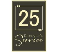 25 years of service: 25th Year Work Anniversary Notebook Journal for Employee or Coworker, Funny Appreciation and Recognition Keepsake for Celebrating Twenty fifth Year of Work.