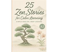 25 Zen Stories for Calm Learning: Simple English, Deep Lessons (A2 Level) (Learn English with 25 Short Stories)
