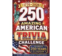 250 Amazing American Trivia Challenge: A Fun and Easy Family Trivia Book with American History, Patriotic Quizzes, and Surprising Facts for America’s 250th Birthday