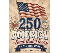 250 America Land That I Love Coloring Book: Patriotic Coloring Pages for Adults and Teens Featuring Vintage Americana, USA Landscapes, Flags, Small ... Scenes, and Relaxing American-Themed Designs