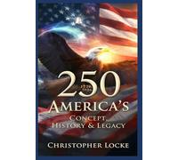250: AMERICA’S CONCEPT, HISTORY & LEGACY