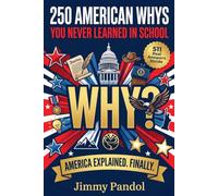 250 American Whys You Never Learned in School: Why Questions and Answers Revealing the Real Reasons Behind American History, Culture and Traditions; The Perfect Patriotic Gift