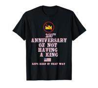 250 Aniversario DE NO Tener UN Rey Camiseta