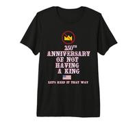 250 Aniversario DE NO Tener UN Rey Camiseta Premium