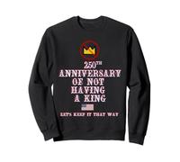 250 Aniversario DE NO Tener UN Rey Sudadera