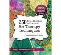 250 Brief, Creative & Practical Art Therapy Techniques: A Guide for Clinicians and Clients