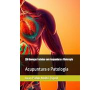 250 Doenças tratadas com Acupuntura e Fitoterapia: Acupuntura e Patologia