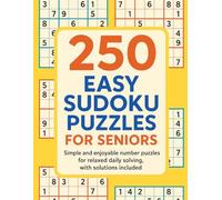 250 Easy Sudoku Puzzles for Seniors: Simple and enjoyable number puzzles for relaxed daily solving, with solutions included