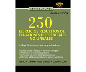 250 EJERCICIOS RESUELTOS DE ECUACIONES DIFERENCIALES NO LINEALES: INCLUYE FUNDAMENTO TEÓRICO Y APLICACIONES