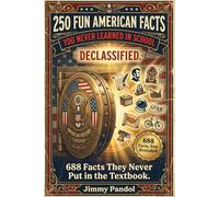250 Fun American Facts You Never Learned in School: Shocking and Fascinating American Facts About History, Culture and Famous Americans, The Perfect Patriotic Gift