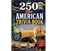 250 Fun American Trivia Book: Test Your Knowledge with 250 Engaging Questions on Colonial Life, National Emblems & Historic Milestones