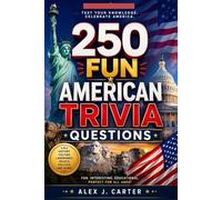 250 fun American Trivia questions: 250 Fun Questions on US History, Geography, Landmarks, Culture, Government & Science - Complete with Answers!
