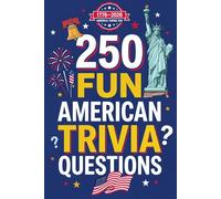 250 Fun American Trivia Questions: A Patriotic USA Quiz Book for Kids and Families: Test Your Knowledge of US History, Geography, Landmarks, and Culture