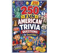 250 Fun American Trivia Questions for Smart Kids: A Patriotic USA Fact Book for Kids & Families 250 Surprising, Not-So-Basic American History Facts They Never Taught You in School