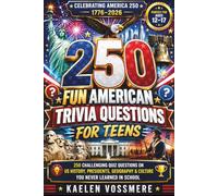 250 Fun American Trivia Questions for Teens: 250 Challenging Quiz Questions on US History, Presidents, Geography & Culture You Never Learned in School