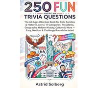 250 Fun American Trivia Questions: The All-Ages USA Quiz Book for Kids, Families & History Lovers | 17 Categories: Presidents, Geography, Hidden ... - Easy, Medium & Challenge Rounds Included.