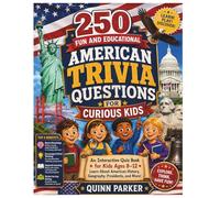 250 Fun and Educational American Trivia Questions for Curious Kids: An Interactive Quiz Book for Kids Ages 8-12 Learn About American History, Geography, Presidents, and More!