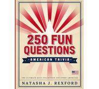 250 Fun Questions: American Trivia: Challenge Family and Friends with 250 Entertaining Questions About America's History, Landmarks, Presidents, and Pop Culture