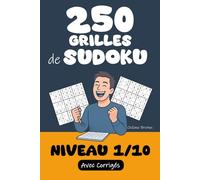 250 Grilles de Sudoku | Niveau 1 / 10: Prêt(e) à relever le défi ? Préparez-vous à résoudre 250 Grilles de Sudoku niveau 1/10 ! Corrigés inclus pour ... jeu en perspective ! (Tous Fans de Sudoku !)