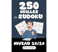 250 Grilles de Sudoku | Niveau 10 / 10: Prêt(e) à relever le défi ? Préparez-vous à résoudre 250 Grilles de Sudoku niveau 10/10 ! Corrigés inclus pour ... jeu en perspective ! (Tous Fans de Sudoku !)