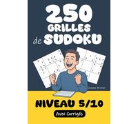 250 Grilles de Sudoku | Niveau 5 / 10: Prêt(e) à relever le défi ? Préparez-vous à résoudre 250 Grilles de Sudoku niveau 5/10 ! Corrigés inclus pour ... jeu en perspective ! (Tous Fans de Sudoku !)