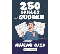250 Grilles de Sudoku | Niveau 8 / 10: Prêt(e) à relever le défi ? Préparez-vous à résoudre 250 Grilles de Sudoku niveau 8/10 ! Corrigés inclus pour ... jeu en perspective ! (Tous Fans de Sudoku !)