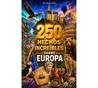 250 hechos increíbles sobre Europa: Los secretos más fascinantes sobre Islandia, Noruega, Malta, Irlanda, Grecia, Reino Unido, Italia…