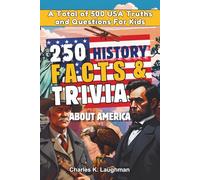 250 History Facts & Trivia About America: A Total of 500 USA Truths and Questions for Kids