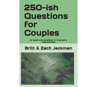 250-ish Questions for Couples: to spark conversation in long-term relationships
