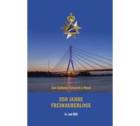 250 Jahre Freimaurer-Loge "Zum Goldenen Schwerdt" in Wesel: Festschrift zum 14. Juni 2025