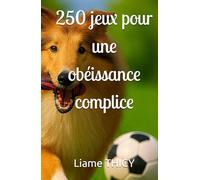 250 jeux pour une obéissance complice (Chiens actifs, chiens heureux)