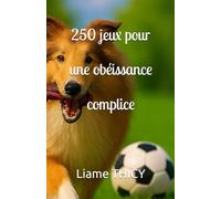 250 jeux pour une obéissance complice (Chiens actifs, chiens heureux)