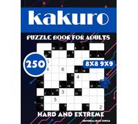 250 Kakuro Book for Adults Hard and Extreme 8x8 9x9: 250 Hardcore Kakuro Puzzles - Hard & Extreme Levels in 8x8 and 9x9 Grids!