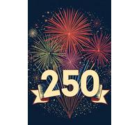 250 Notebook: A Keepsake of American Independence ruled Notebook with Deceleration of independence Quotes and Interesting facts.