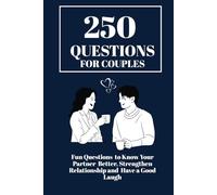 250 Questions For Couples: Fun Questions to Know Your Partner Better, Strengthen Relationship and Have a Good Laugh
