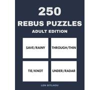 250 Rebus Puzzles for Adults: A Collection of Word Picture Brain Teasers and Lateral Thinking Logic Games (Ultimate Rebus Puzzles)
