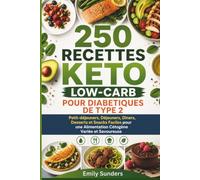 250 Recettes Keto Low-Carb pour Diabétiques de Type 2: Petit-déjeuners, Déjeuners, Dîners, Desserts et Snacks Faciles pour une Alimentation Cétogène Variée et Savoureuse