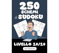 250 Schemi di Sudoku | Difficoltà 10/10: Ore di gioco in vista ! Pronti a raccogliere la sfida ? Riuscirete a risolvere questi 250 puzzle di Sudoku ? ... di Sudoku : Pronti a raccogliere la sfida ?)