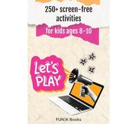 250+ screen-free activities for Kids Ages 8-10 FUNK Books