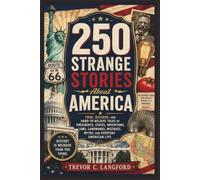 250 Strange Stories About America: True, Bizarre, and Hard-to-Believe Tales of Presidents, States, Inventions, Laws, Landmarks, Mistakes, Myths, and ... American Life (The America at 250 Collection)