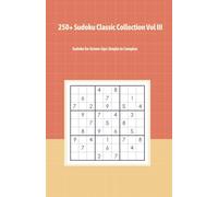 250+ Sudoku Classic Collection Vol III: Sudoku for Grown-Ups: Simple to Complex