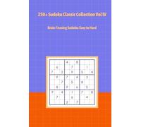 250+ Sudoku Classic Collection Vol IV: Brain-Teasing Sudoku: Easy to Hard