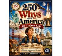250 Whys About America for Curious Kids Ages 7-12: Big Questions and Fascinating Answers Celebrating America's 250-Year Story