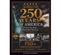 250 Years of America: America's 250th Anniversary - An Illustrated Year-by-Year History of the United States, 1776-2026, with 750+ Authentic Period ... (A Full-Color Patriotic Coffee Table Book)