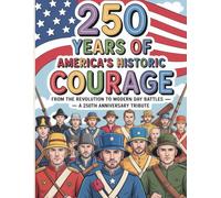 250 Years Of America’s Historic Courage Coloring Book: Patriotic Coloring Journey From The American Revolution To Modern Military Heroes For History Lovers