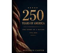 250 Years of America: The Story of a Nation, 1776-2026