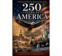 250 Years of America: The True Story of the United States from Independence to the 250th Year: 1 (American History)